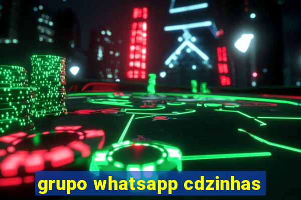 grupo whatsapp cdzinhas
